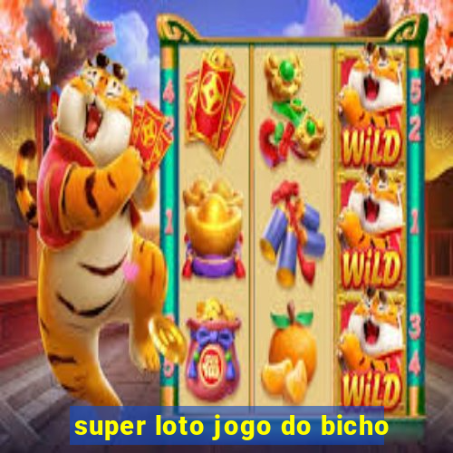 super loto jogo do bicho